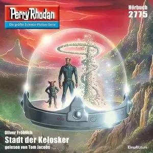 «Perry Rhodan - Episode 2775: Stadt der Kelosker» by Oliver Fröhlich