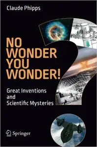 No Wonder You Wonder!: Great Inventions and Scientific Mysteries