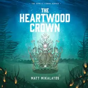 «The Heartwood Crown» by Matt Mikalatos