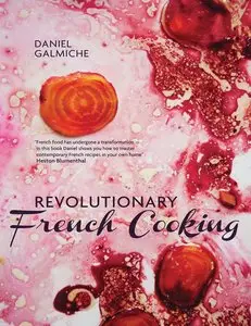 Daniel Galmiche's Revolutionary French Cooking