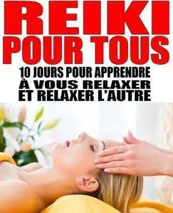 Alexis Delune, "Reiki pour tous: 10 jours pour apprendre à vous relaxer et relaxer l'autre"