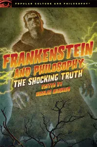 Frankenstein and Philosophy: The Shocking Truth