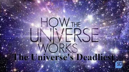 Science Channel - How the Universe Works Series 5: The Universe's Deadliest (2017)