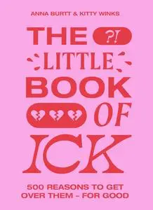 The Little Book of Ick: 500 reasons to get over them - for good