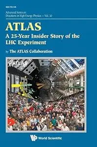 Atlas: A 25-Year Insider Story Of The LHC Experiment