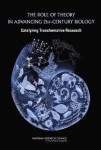 The Role of Theory in Advancing 21st-Century Biology: Catalyzing Transformative Research (Repost)
