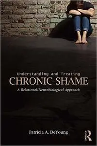 Understanding and Treating Chronic Shame: A Relational/Neurobiological Approach (Repost)