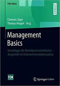 Management Basics: Grundlagen der Betriebswirtschaftslehre – dargestellt im Unternehmenslebenszyklus