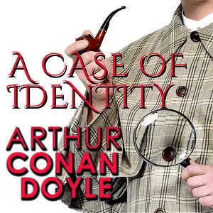 «A Case of Identity» by Arthur Conan Doyle