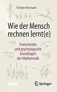 Wie der Mensch rechnen lernt(e): Evolutionäre und psychologische Grundlagen der Mathematik