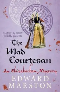 «The Mad Courtesan» by Edward Marston