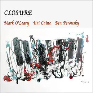  Mark O'Leary,Uri Caine, Ben Perowsky - Closure (2005)