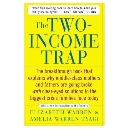 The Two Income Trap: Why Middle-Class Mothers and Fathers Are Going Broke