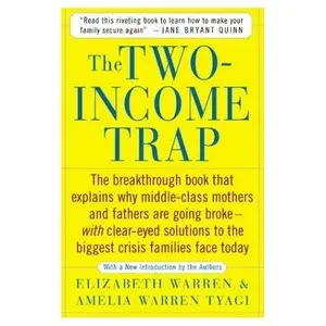 The Two Income Trap: Why Middle-Class Mothers and Fathers Are Going Broke