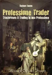 Stefano Fanton - Professione Trader. Trasformare il trading in una professione