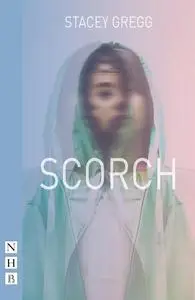 «Scorch (NHB Modern Plays)» by Stacey Gregg