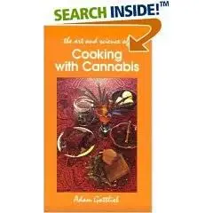 The Art and Science of Cooking With Cannabis: The Most Effective Methods of Preparing Food & Drink With Marijuana, Hashish & Ha