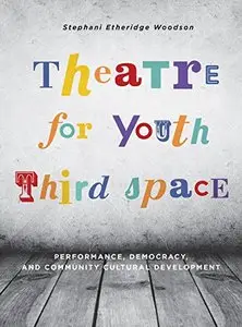 Theatre for Youth Third Space: Performance, Democracy, and Community Cultural Development