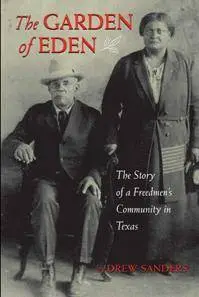 The Garden of Eden : The Story of a Freedmen's Community in Texas