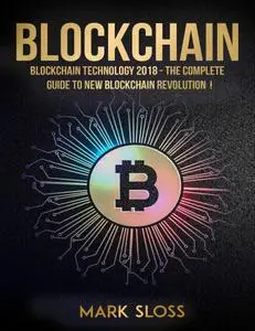 Blockchain: Blockchain Technology 2018: The Complete Guide To New Blockchain Revolution