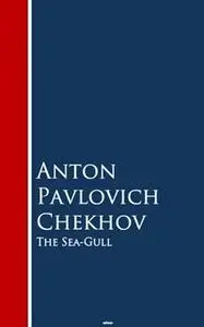 «The Sea-Gull» by Anton Pavlovich Chekhov