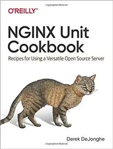 NGINX Unit Cookbook: Recipes for Using a Versatile Open Source Server