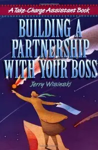 Building a Partnership with Your Boss (Take-Charge Assistant S)