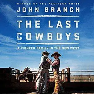 The Last Cowboys: A Pioneer Family in the New West [Audiobook]