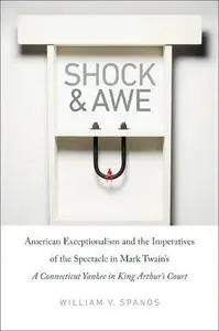 Shock and Awe: American Exceptionalism and the Imperatives of the Spectacle in Mark Twain’s A Connecticut Yankee in King Arthur