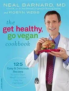 The Get Healthy, Go Vegan Cookbook: 125 Easy and Delicious Recipes to Jump-Start Weight Loss and Help You Feel Great (Repost)