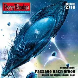«Perry Rhodan - Episode 2718: Passage nach Arkon» by Hubert Haensel