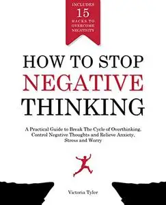 How to Stop Negative Thinking: A Practical Guide to Break the Cycle of Overthinking