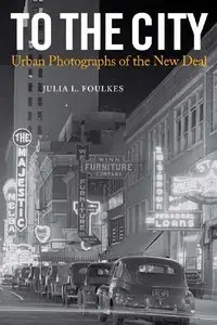 To The City: Urban Photographs of the New Deal (repost)