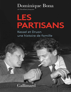 Les Partisans : Kessel et Druon, une histoire de famille - Dominique Bona