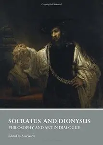 Socrates and Dionysus: Philosophy and Art in Dialogue