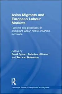 Asian Migrants and European Labour Markets: Patterns and Processes of Immigrant Labour Market Insertion in Europe (Repost)