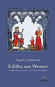 Editha aus Wessex. Gemahlin Ottos des Großen - Eine Königin im Mittelalter (German Edition)