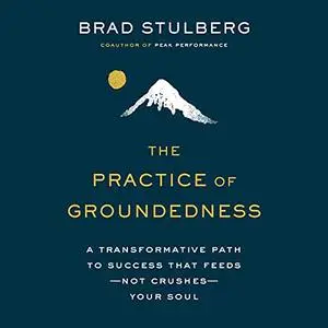 Groundedness: A Transformative Path to Success That Feeds - Not Crushes - Your Soul [Audiobook]