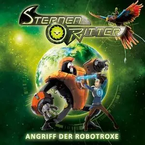 «Sternenritter - Folge 02: Angriff der Robotroxe» by Michael Peinkofer,Janine Lüttmann