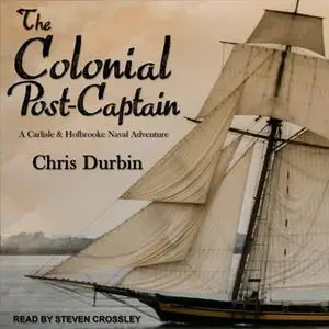 «The Colonial Post-Captain» by Chris Durbin