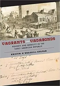 Vagrants and Vagabonds: Poverty and Mobility in the Early American Republic