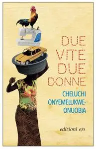 Cheluchi Onyemelukwe-Onuobia - Due vite, due donne