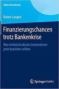 Finanzierungschancen trotz Bankenkrise: Was mittelständische Unternehmer jetzt beachten sollten