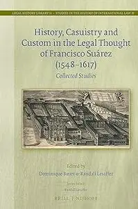 History, Casuistry and Custom in the Legal Thought of Francisco Suárez (1548-1617) Collected Studies