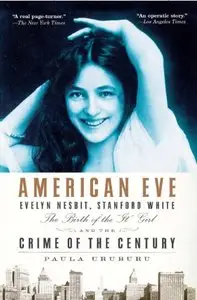 American Eve: Evelyn Nesbit, Stanford White, the Birth of the "It" Girl, and the Crime of the Century [Repost]
