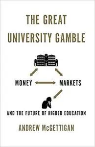 The Great University Gamble: Money, Markets and the Future of Higher Education