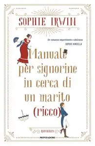 Sophie Irwin - Manuale per signorine in cerca di un marito (ricco)