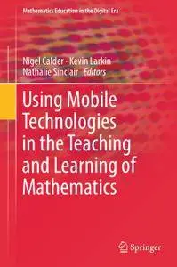 Using Mobile Technologies in the Teaching and Learning of Mathematics