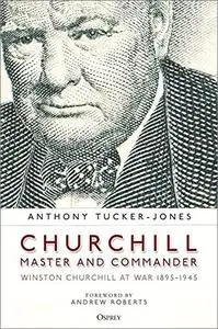 Churchill, Master and Commander: Winston Churchill at War 1895–1945