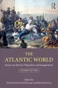 The Atlantic World: Essays on Slavery, Migration, and Imagination, 2nd Edition